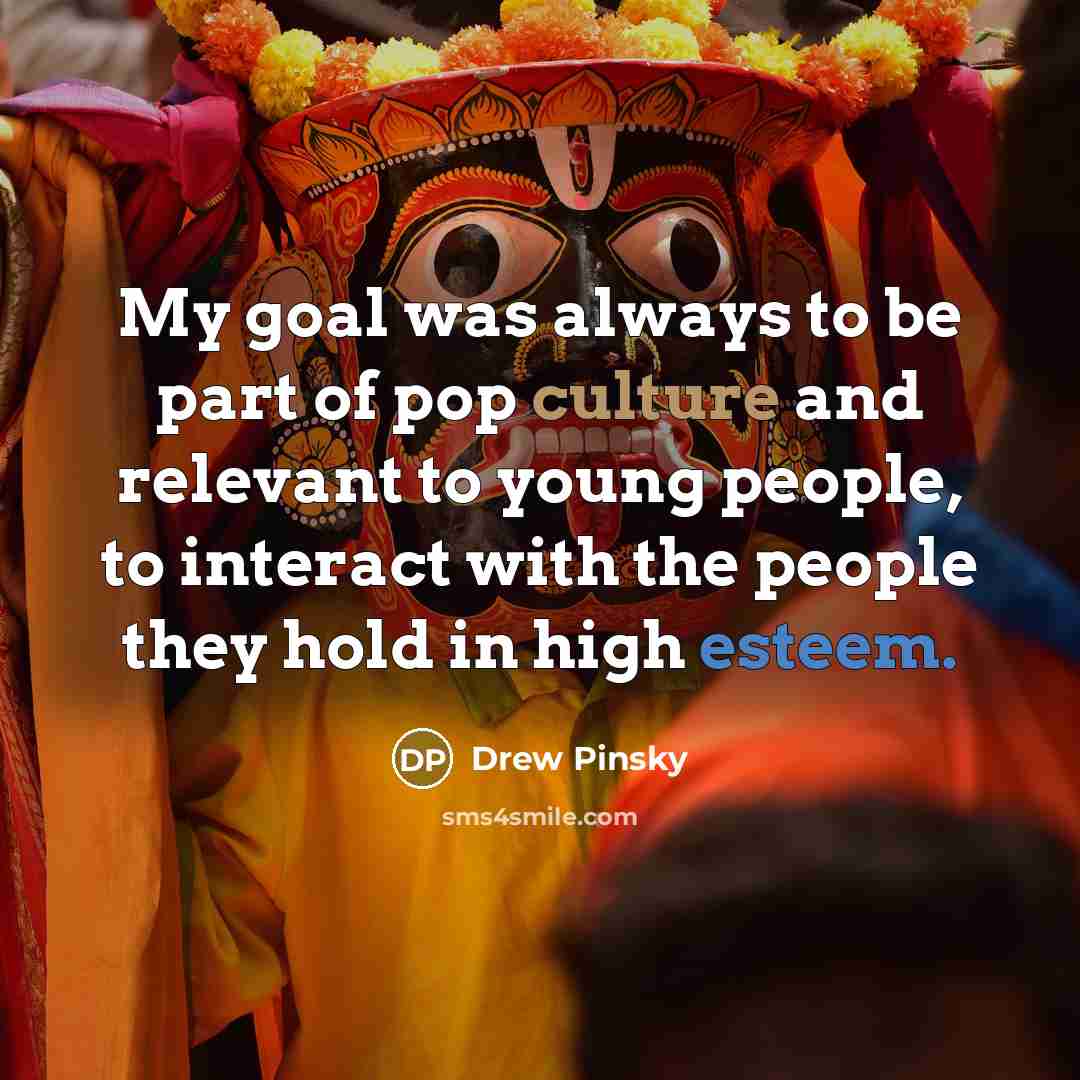 “My goal was always to be part of pop culture…” quote by Drew Pinsky