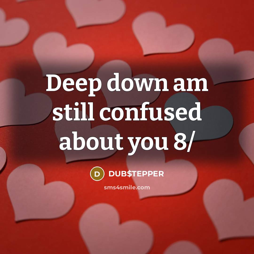 “Deep down am still confused about you 8/” quote by DUB$TEPPER