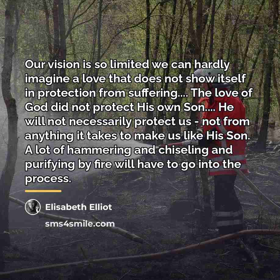 “Our vision is so limited we can hardly imagine a…” quote by Elisabeth Elliot