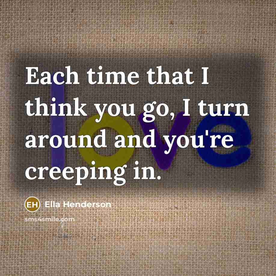 “Each time that I think you go, I turn around…” quote by Ella Henderson