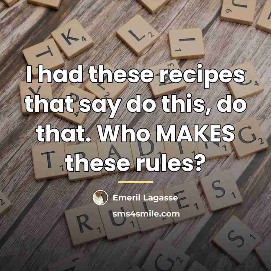 “I had these recipes that say do this, do that.…” quote by Emeril Lagasse