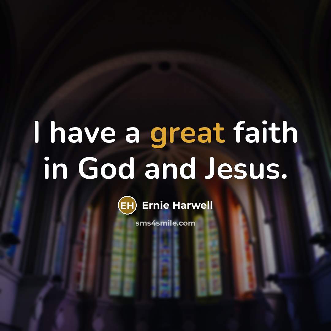 “I have a great faith in God and Jesus.…” quote by Ernie Harwell