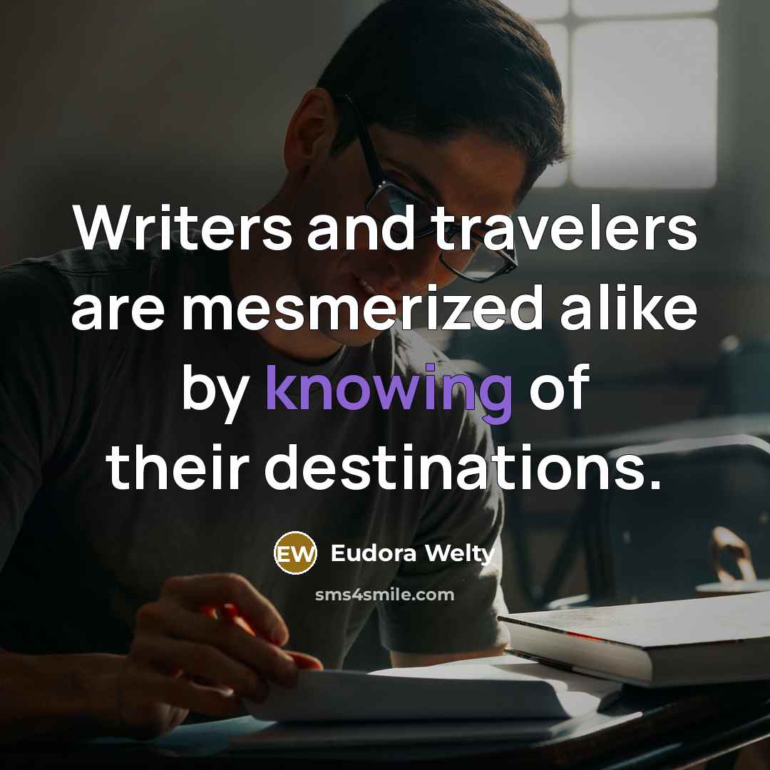 “Writers and travelers are mesmerized alike by knowing of their…” quote by Eudora Welty
