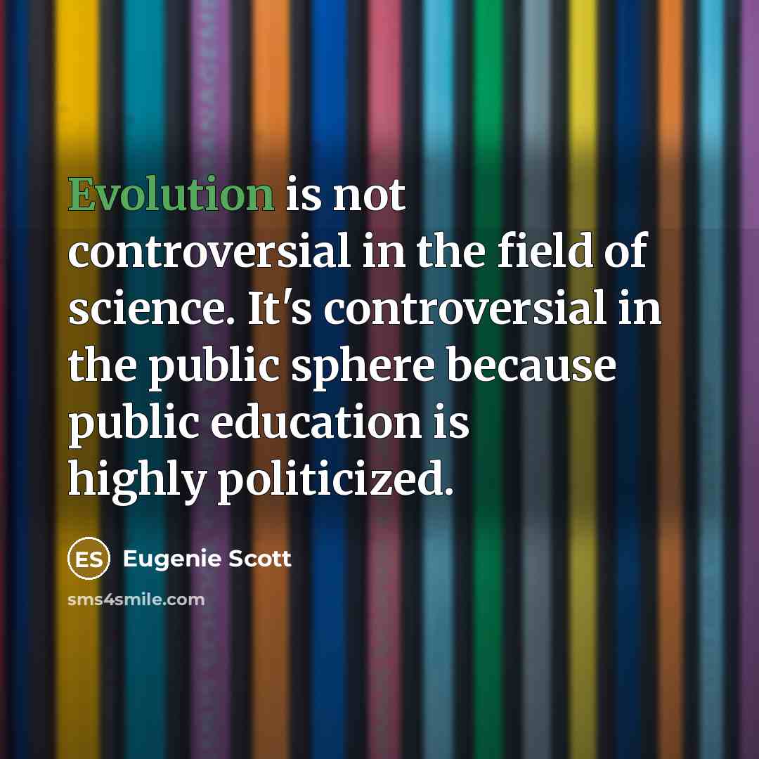 “Evolution is not controversial in the field of science. It's…” quote by Eugenie Scott