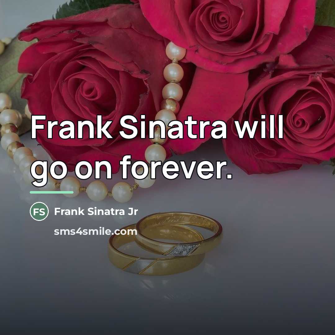 “Frank Sinatra will go on forever.…” quote by Frank Sinatra Jr