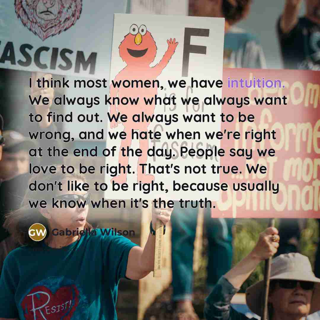 “I think most women, we have intuition. We always know…” quote by Gabriella Wilson