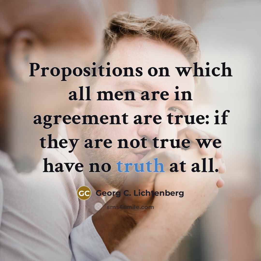 “Propositions on which all men are in agreement are true:…” quote by Georg C. Lichtenberg