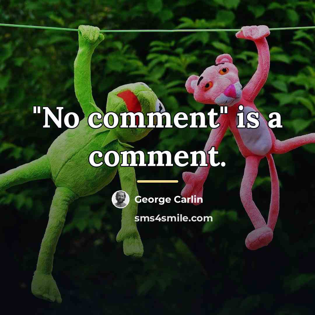 “"No comment" is a comment.…” quote by George Carlin