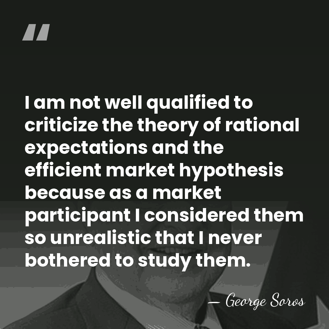 I am not well qualified to criticize the theory of rational expectations&hellip; - George Soros