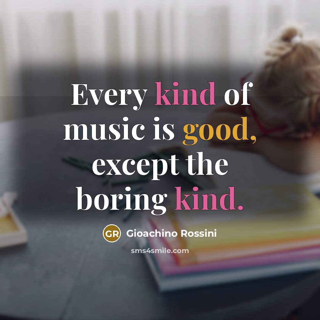 “Every kind of music is good, except the boring kind.…” quote by Gioachino Rossini