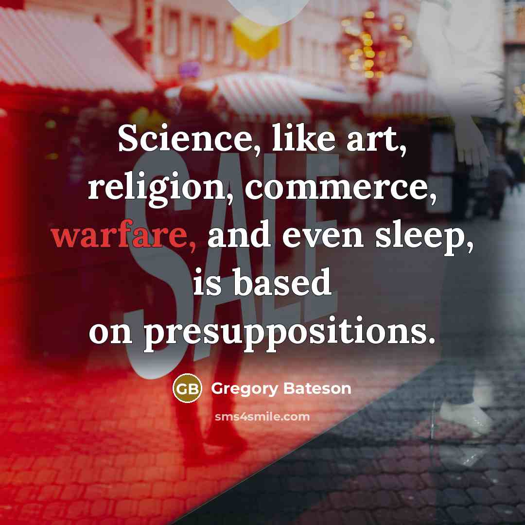 “Science, like art, religion, commerce, warfare, and even sleep, is…” quote by Gregory Bateson