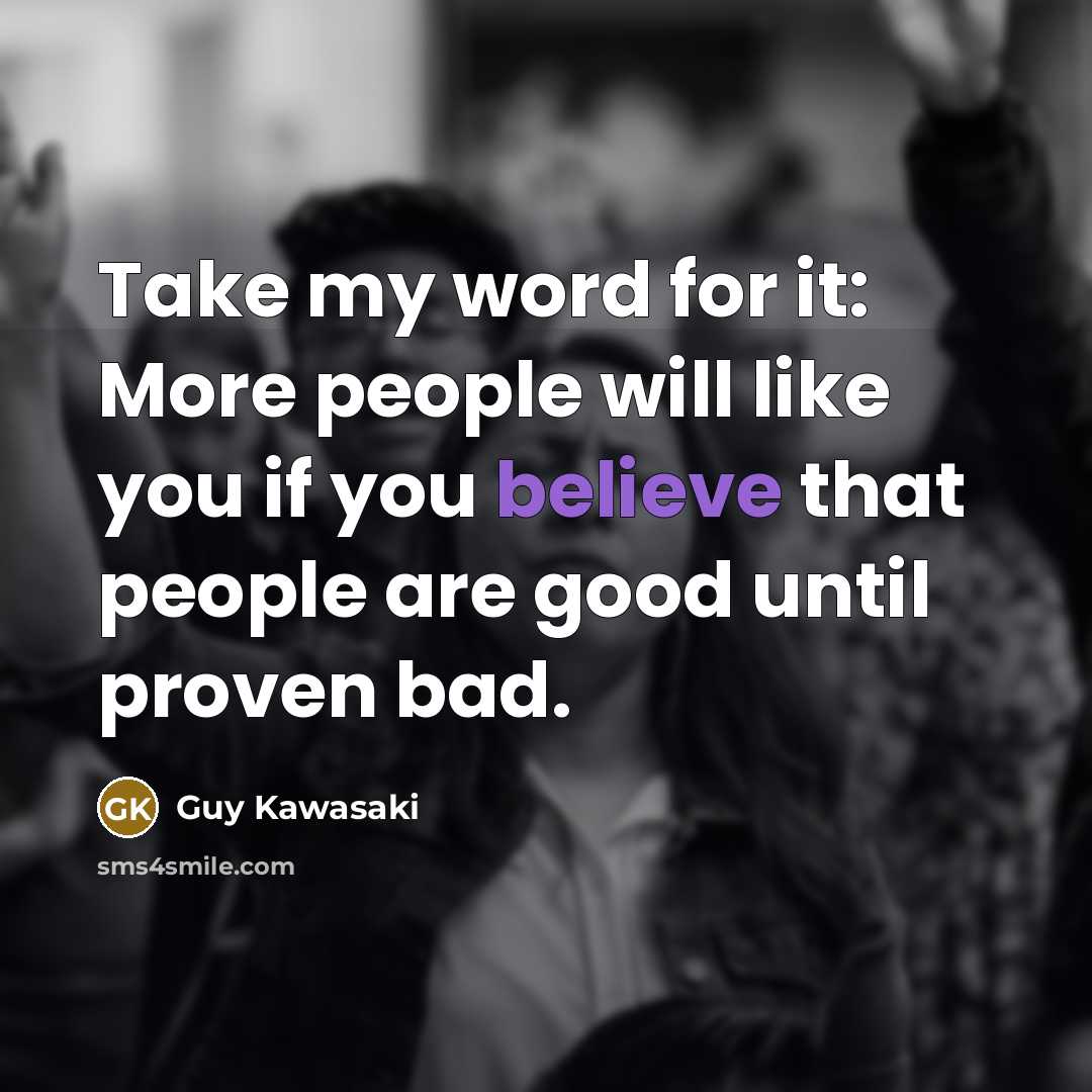 “Take my word for it: More people will like you…” quote by Guy Kawasaki