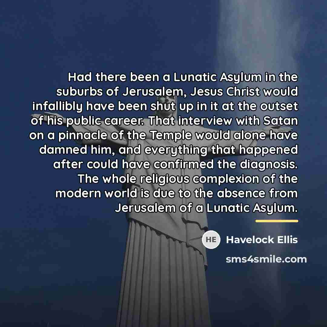 “Had there been a Lunatic Asylum in the suburbs of…” quote by Havelock Ellis