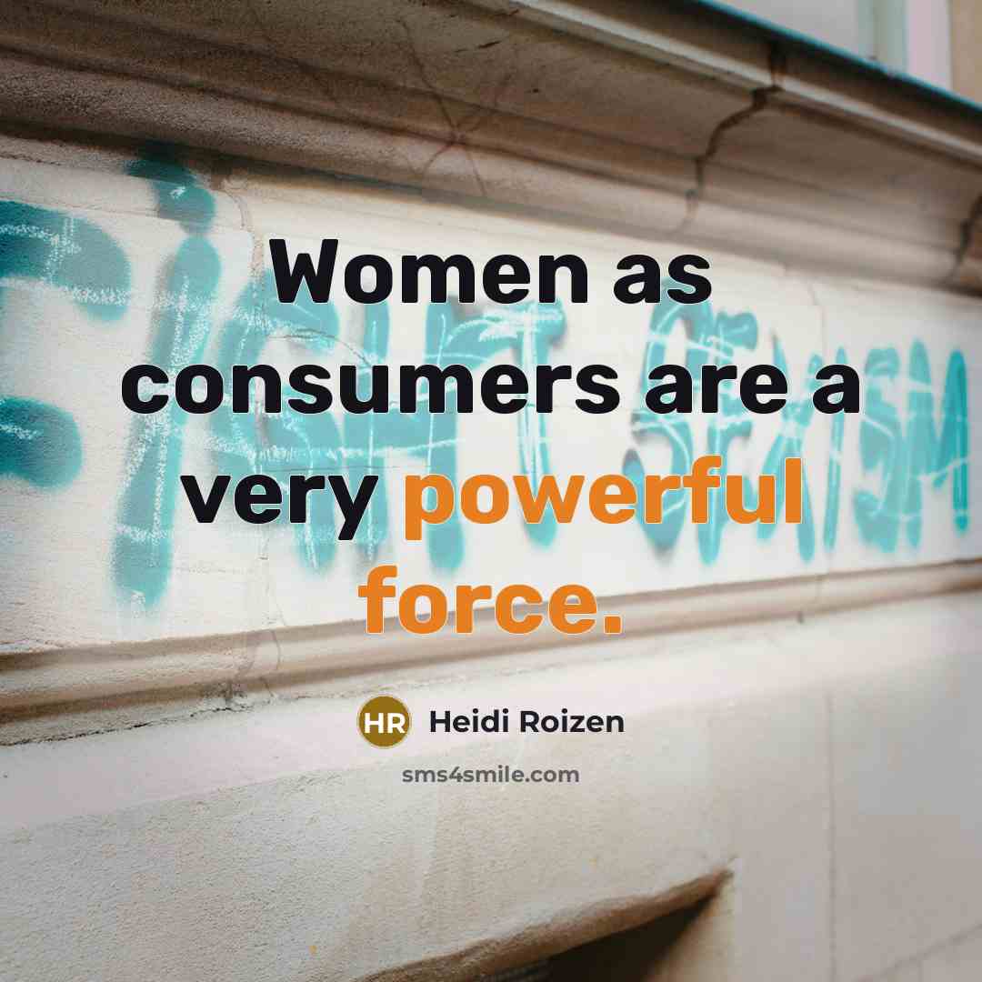 “Women as consumers are a very powerful force.…” quote by Heidi Roizen