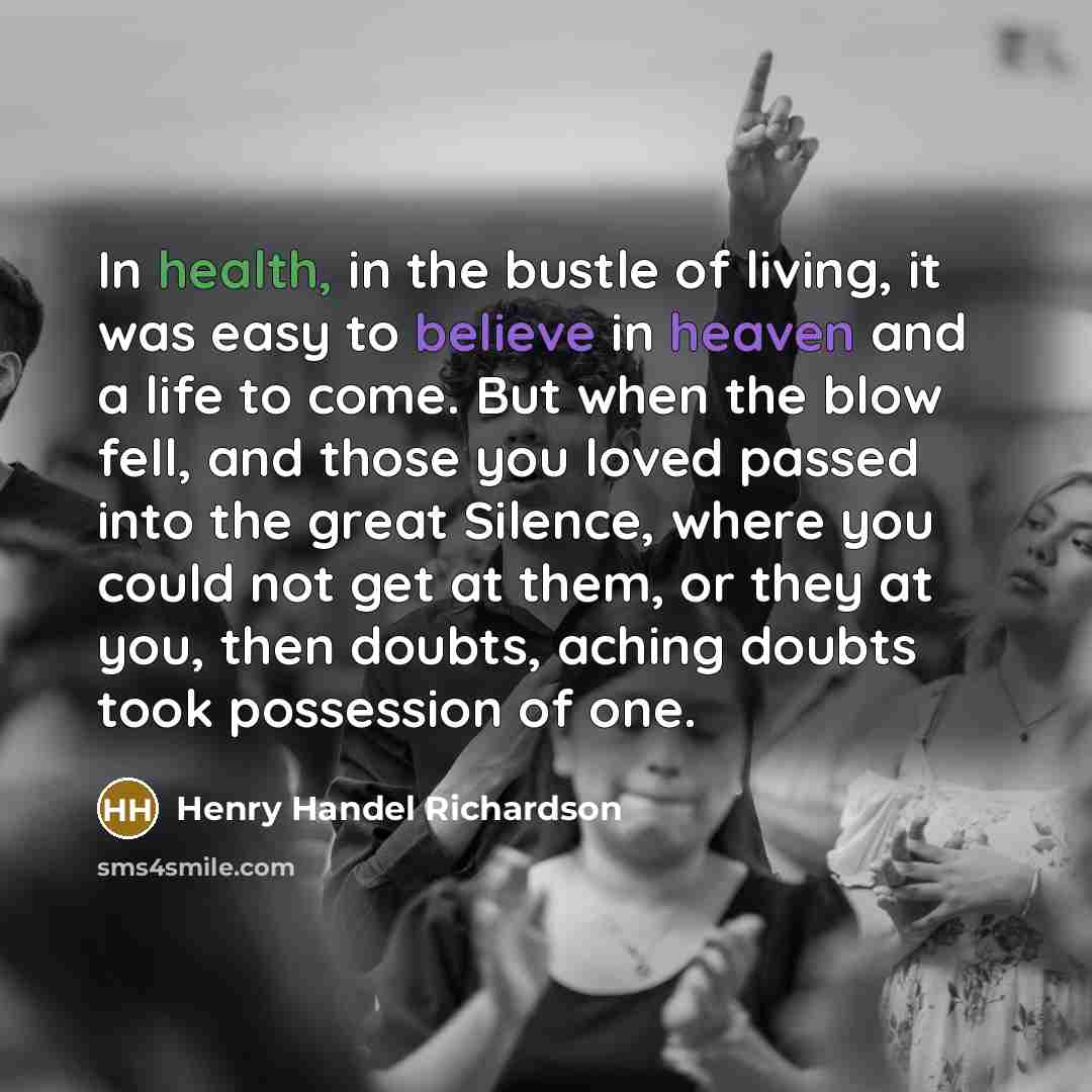 “In health, in the bustle of living, it was easy…” quote by Henry Handel Richardson
