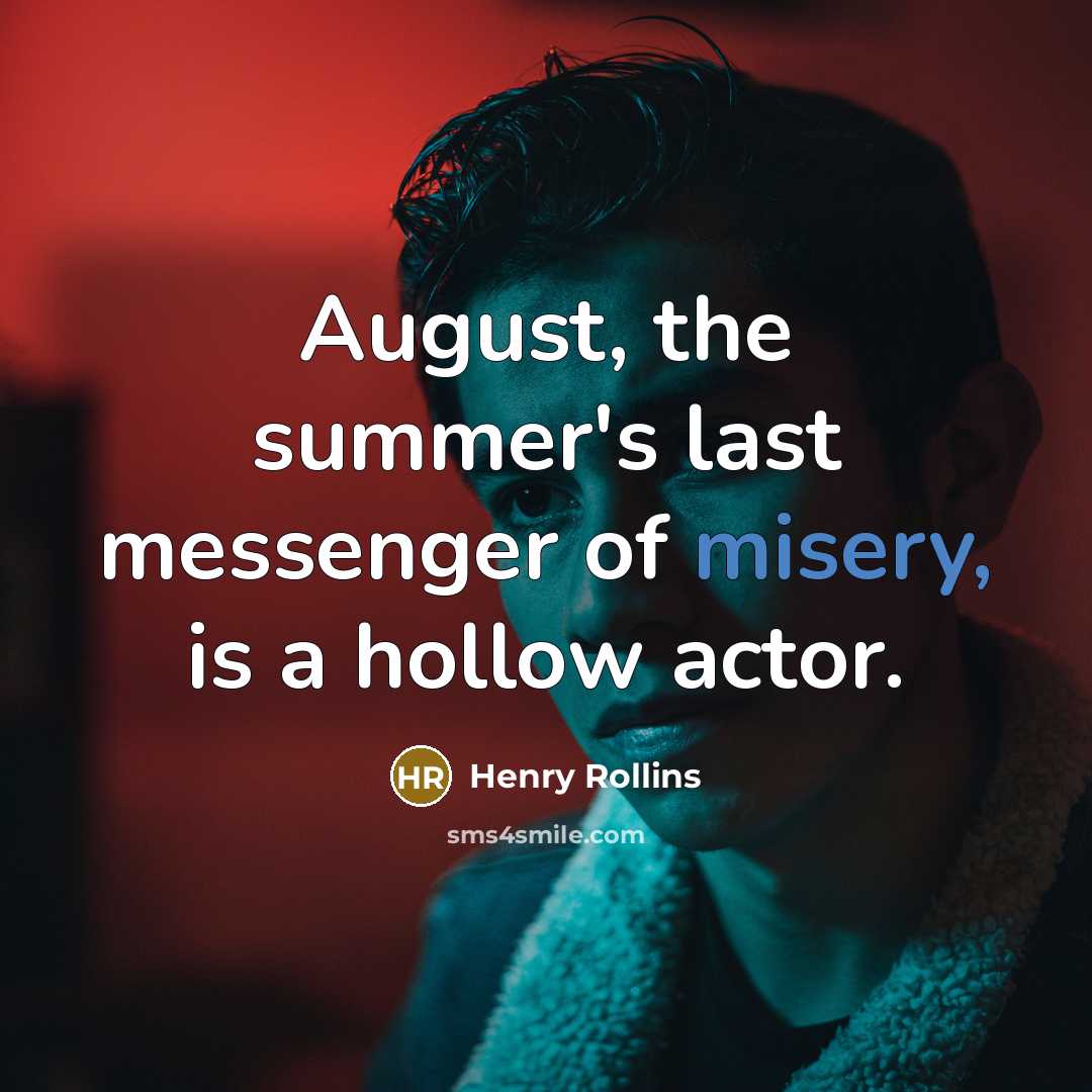 “August, the summer's last messenger of misery, is a hollow…” quote by Henry Rollins