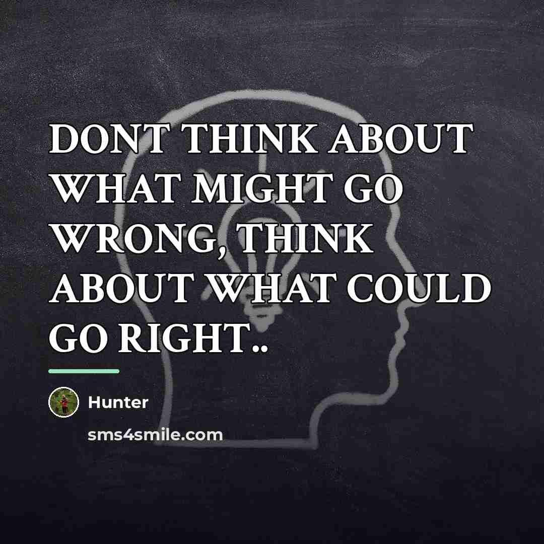 “DONT THINK ABOUT WHAT MIGHT GO WRONG, THINK ABOUT WHAT…” quote by HUNTER