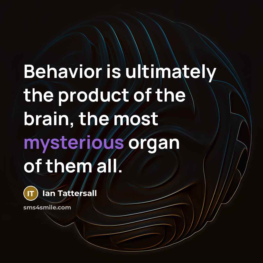 “Behavior is ultimately the product of the brain, the most…” quote by Ian Tattersall