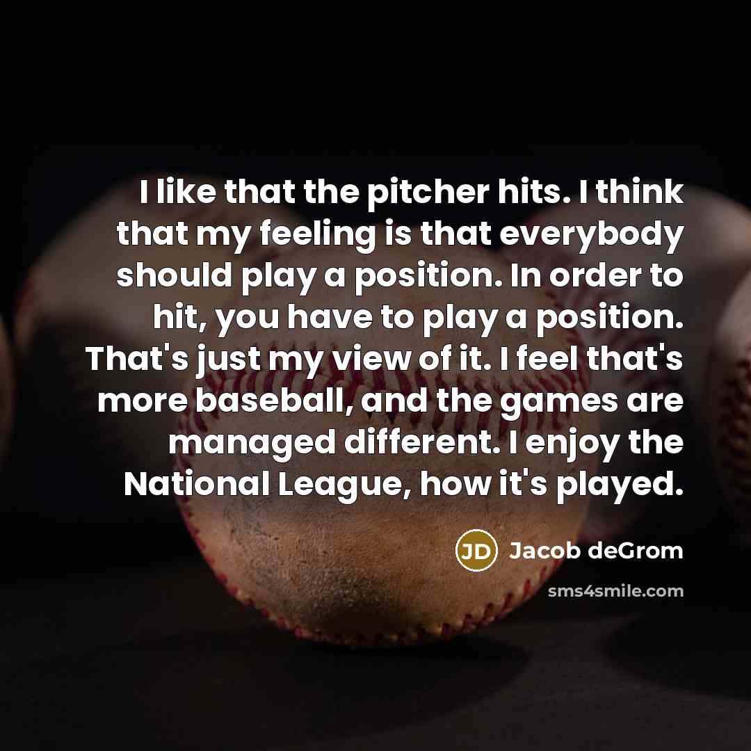 “I like that the pitcher hits. I think that my…” quote by Jacob deGrom