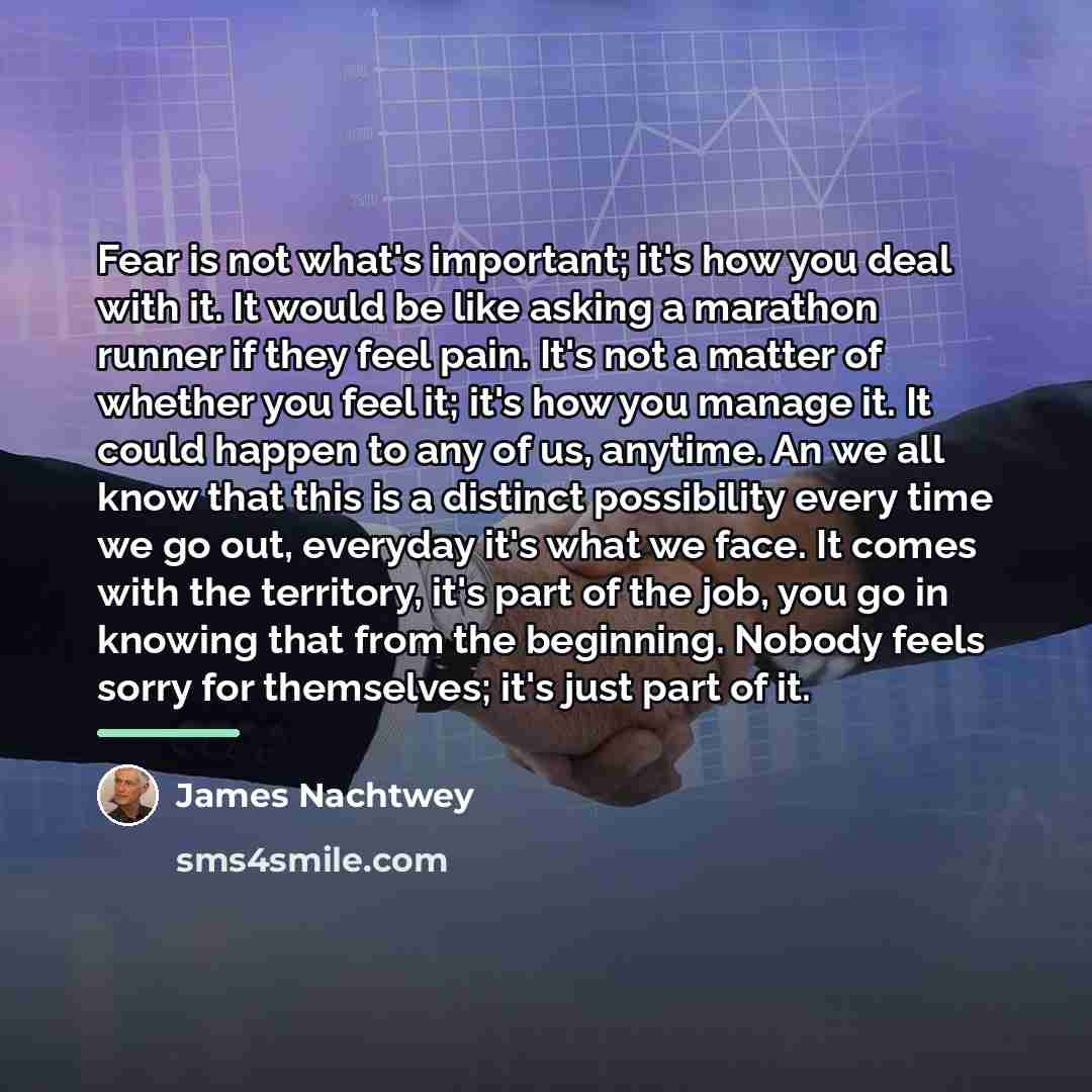 “Fear is not what's important; it's how you deal with…” quote by James Nachtwey