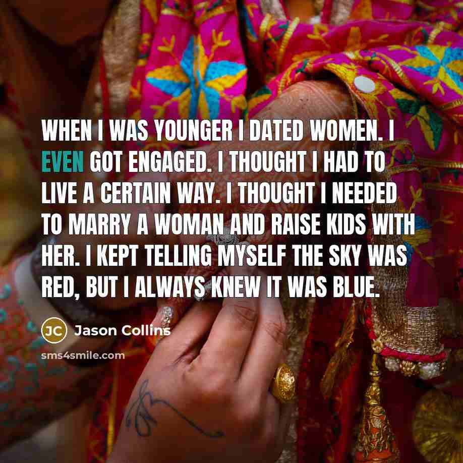 “When I was younger I dated women. I even got…” quote by Jason Collins