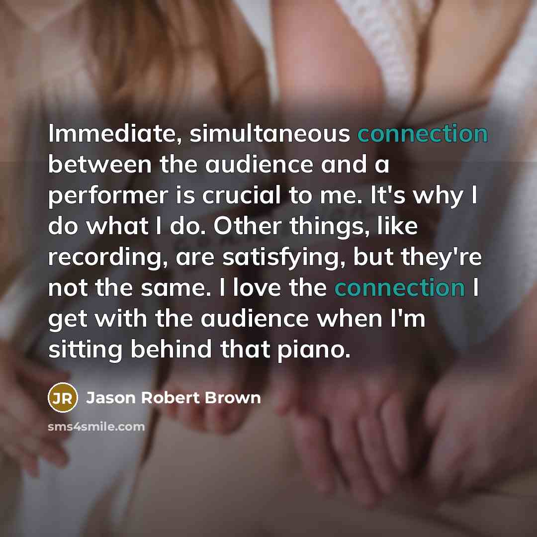 “Immediate, simultaneous connection between the audience and a performer is…” quote by Jason Robert Brown