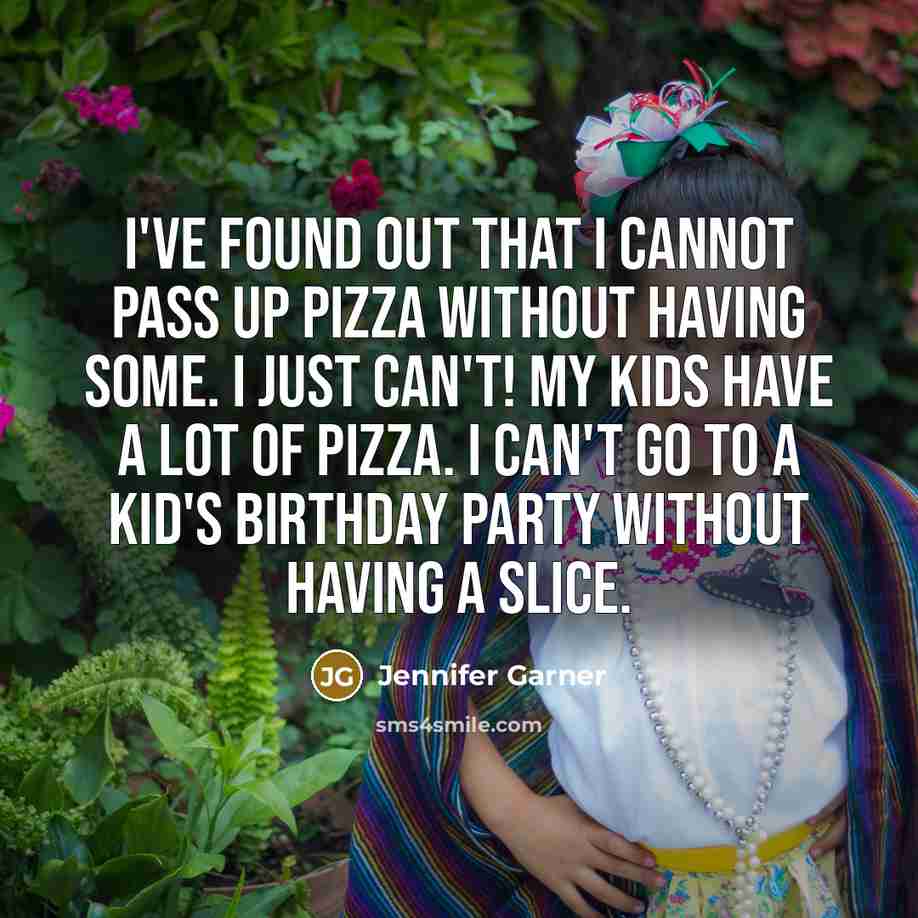 “I've found out that I cannot pass up pizza without…” quote by Jennifer Garner