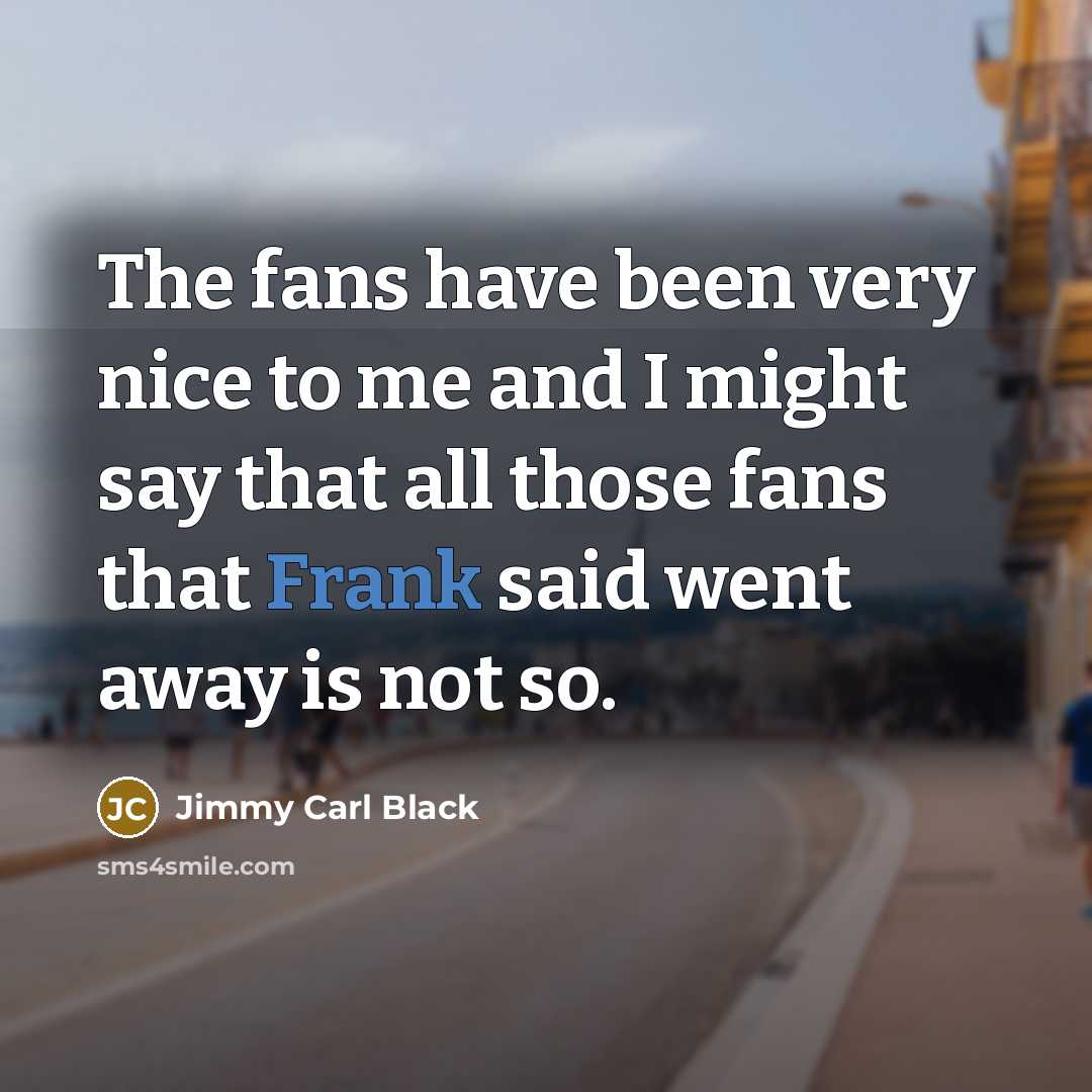 “The fans have been very nice to me and I…” quote by Jimmy Carl Black