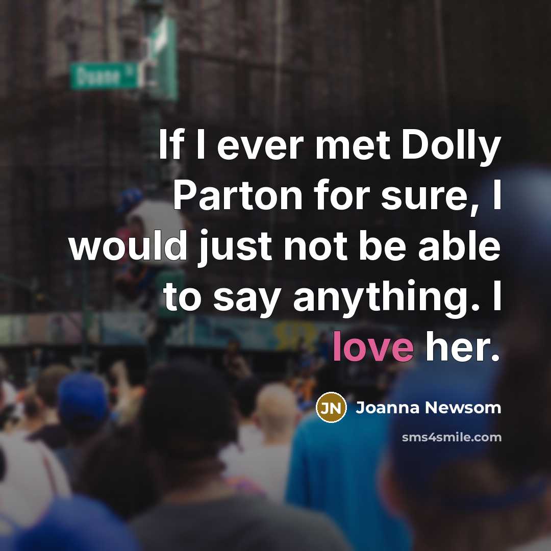 “If I ever met Dolly Parton for sure, I would…” quote by Joanna Newsom
