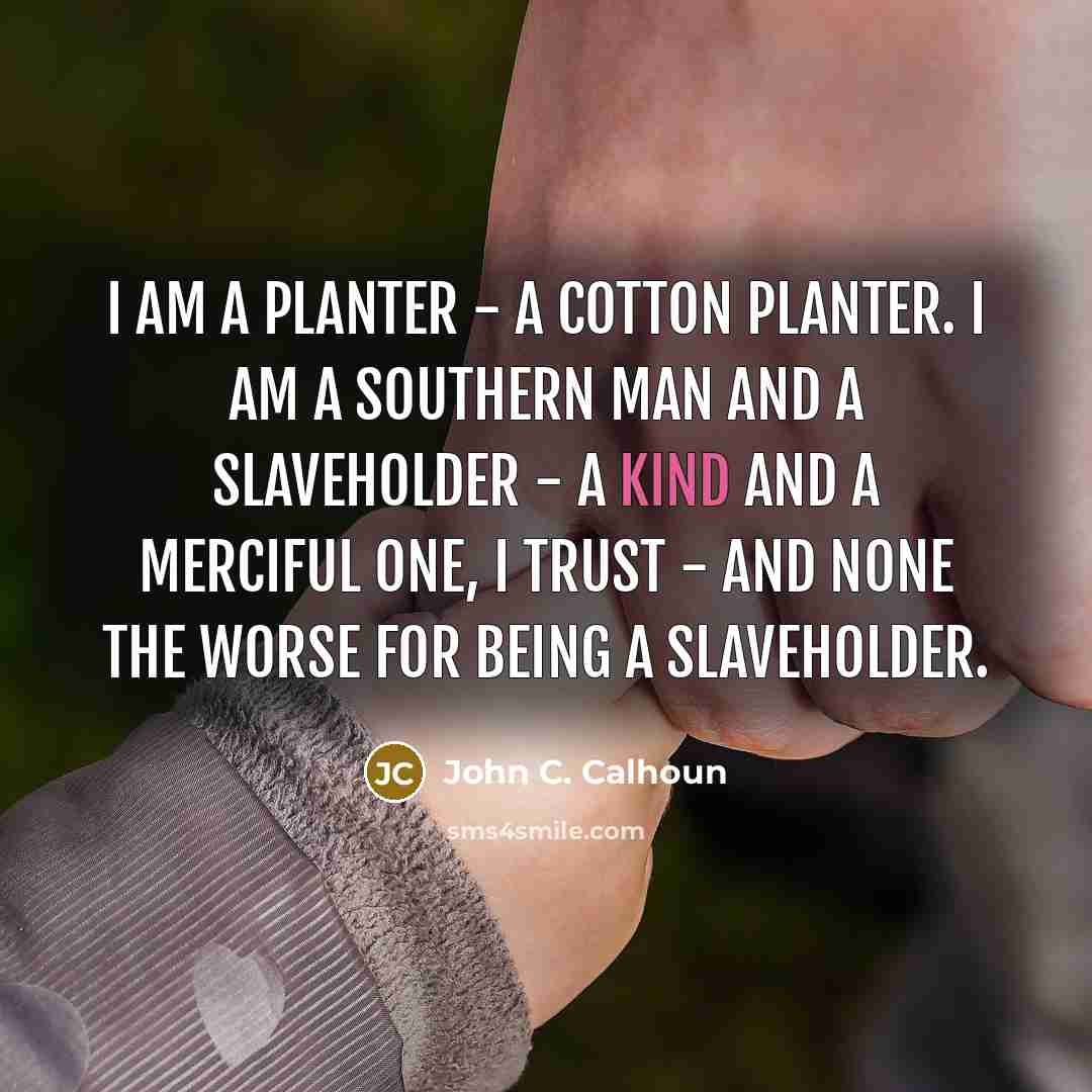 “I am a planter - a cotton planter. I am…” quote by John C. Calhoun
