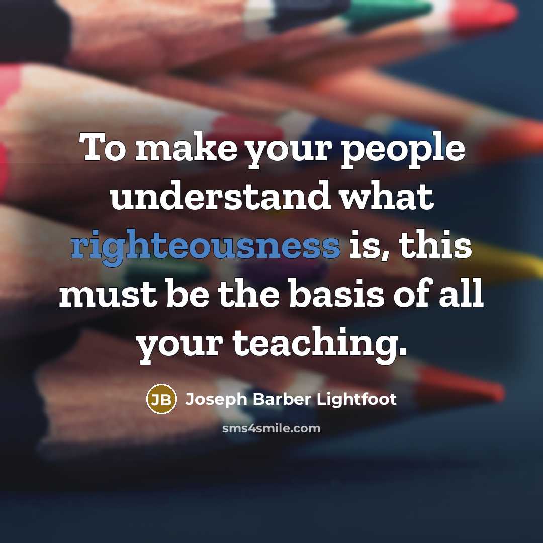 “To make your people understand what righteousness is, this must…” quote by Joseph Barber Lightfoot