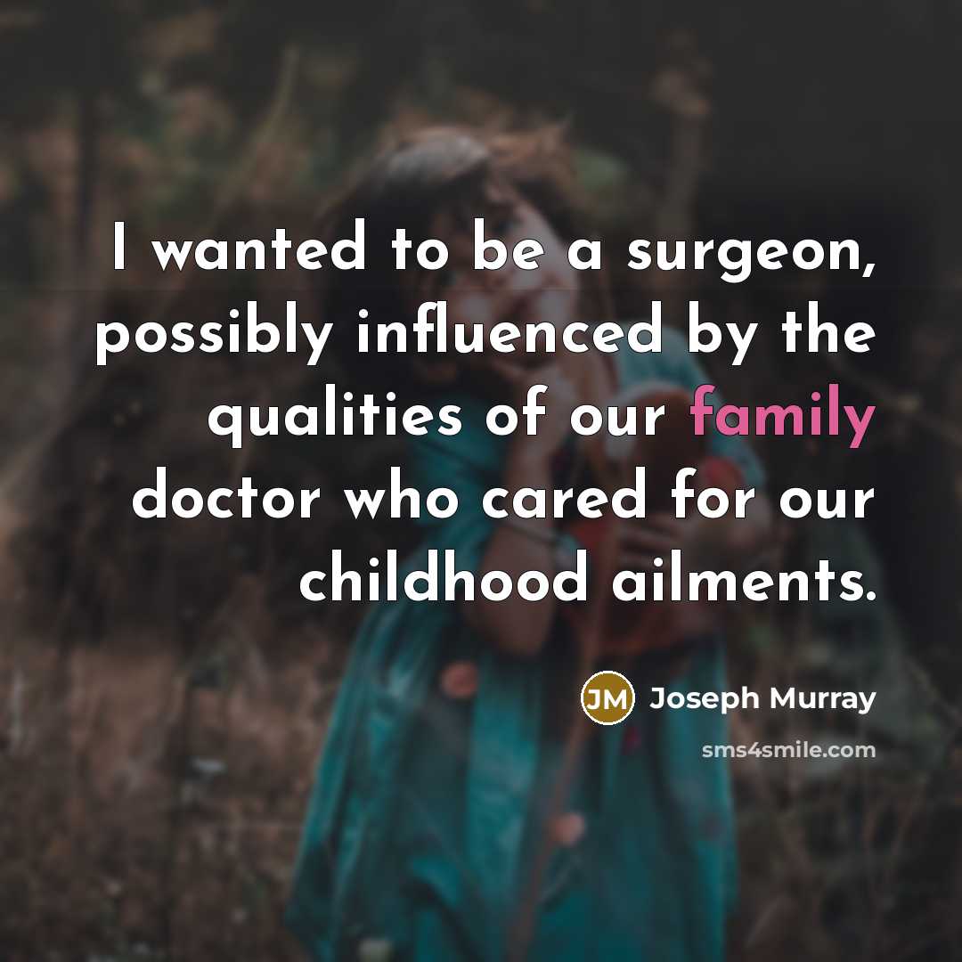 “I wanted to be a surgeon, possibly influenced by the…” quote by Joseph Murray