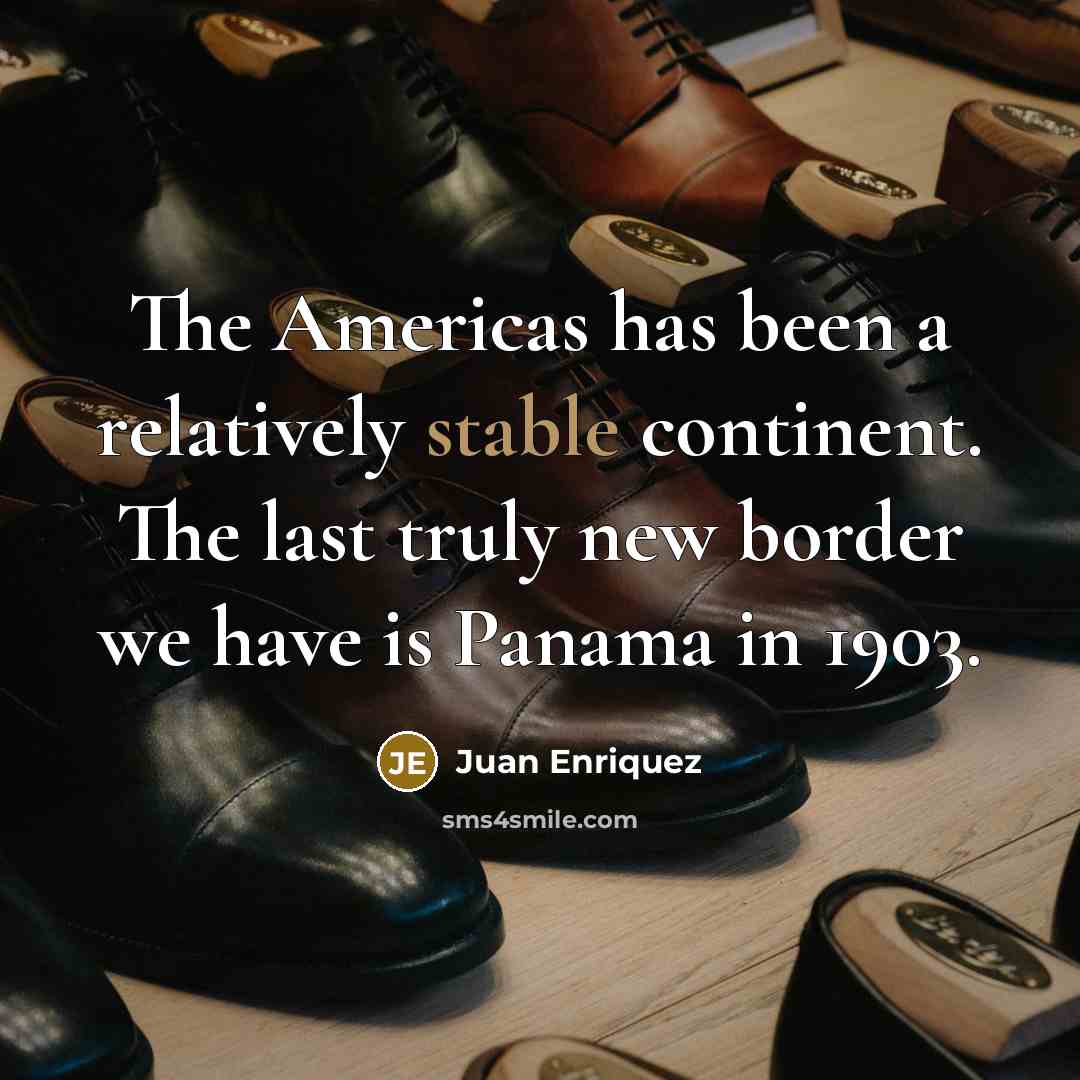 “The Americas has been a relatively stable continent. The last…” quote by Juan Enriquez
