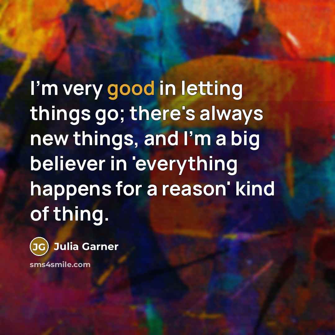 “I'm very good in letting things go; there's always new…” quote by Julia Garner