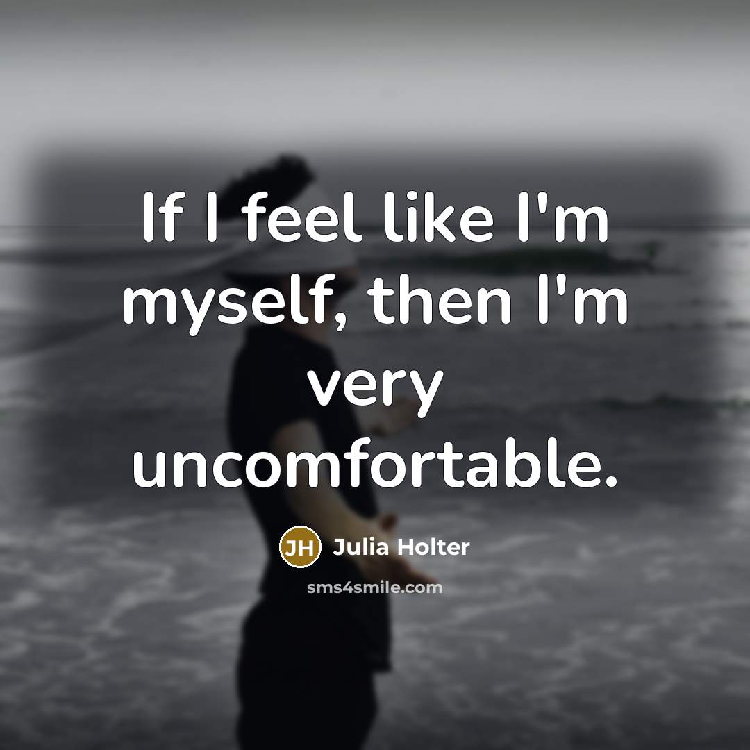 “If I feel like I'm myself, then I'm very uncomfortable.…” quote by Julia Holter