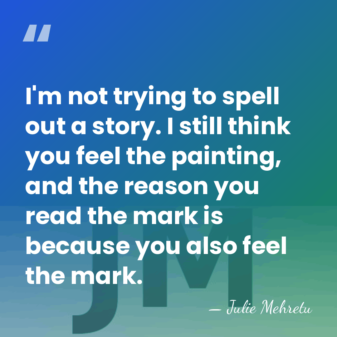 I'm not trying to spell out a story. I still think you&hellip; - Julie Mehretu