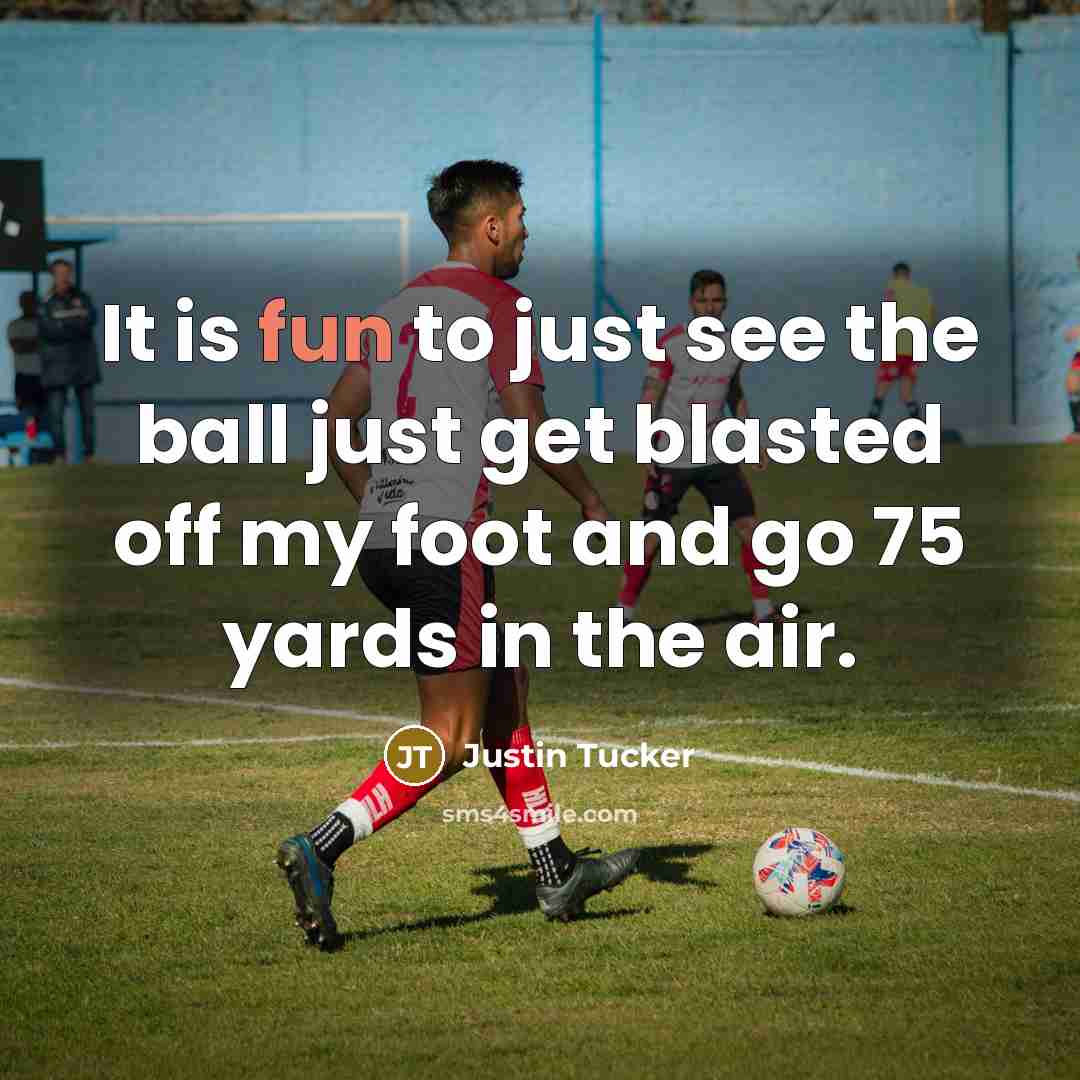 “It is fun to just see the ball just get…” quote by Justin Tucker