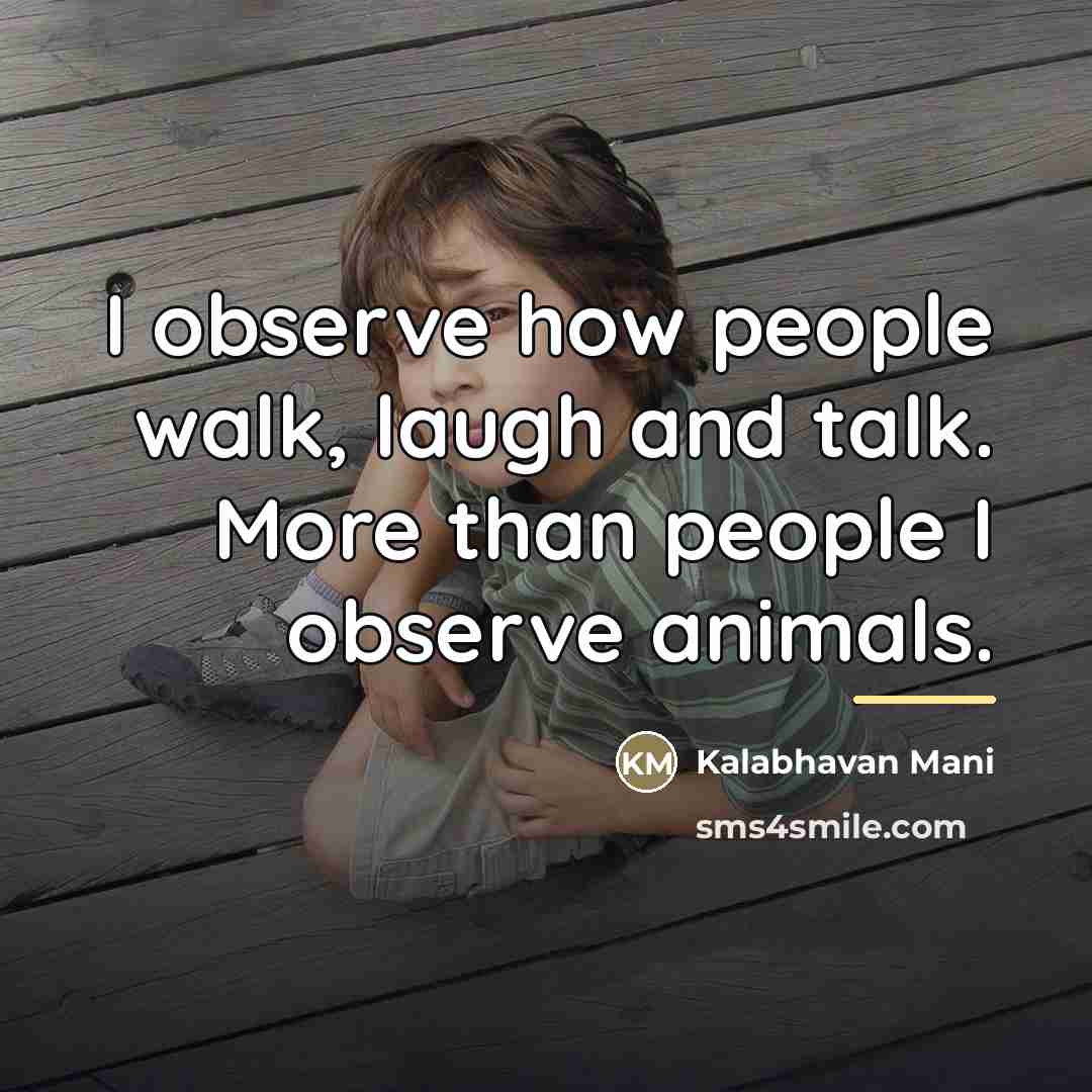 “I observe how people walk, laugh and talk. More than…” quote by Kalabhavan Mani