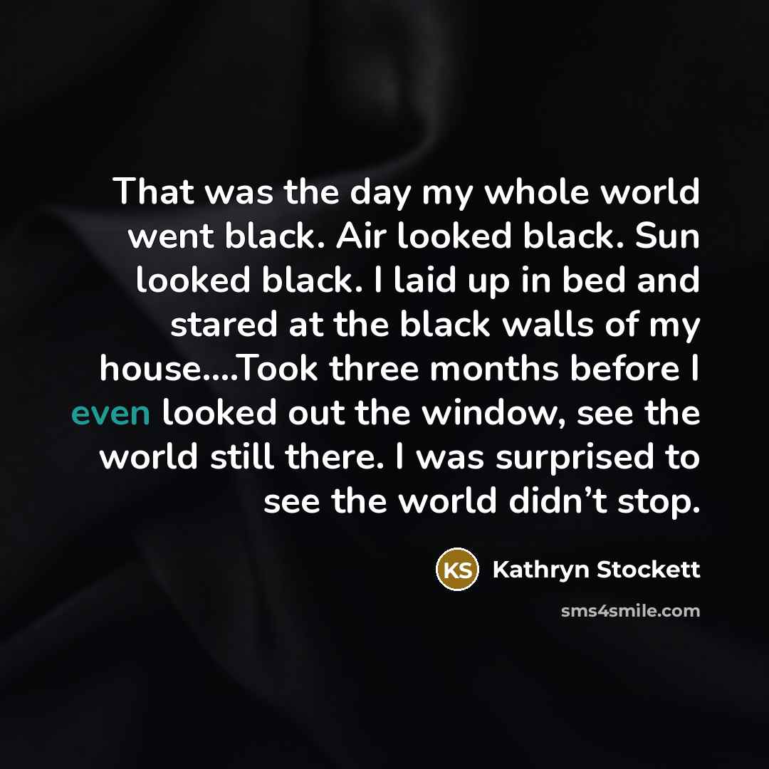 “That was the day my whole world went black. Air…” quote by Kathryn Stockett