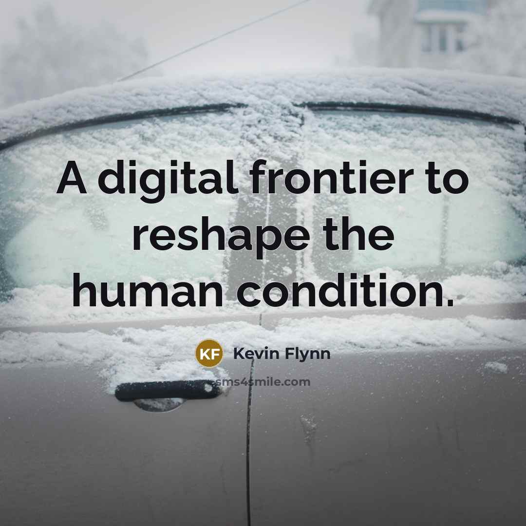 “A digital frontier to reshape the human condition.…” quote by Kevin Flynn