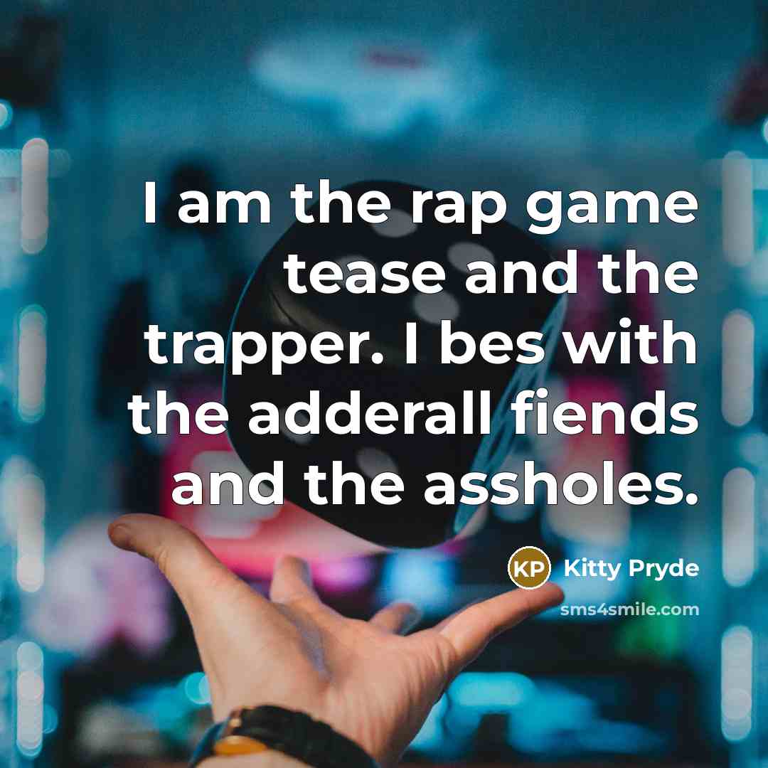 “I am the rap game tease and the trapper. I…” quote by Kitty Pryde