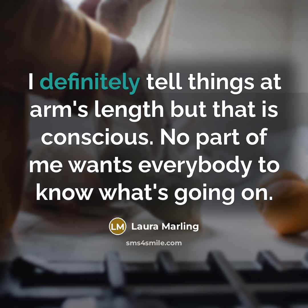 “I definitely tell things at arm's length but that is…” quote by Laura Marling