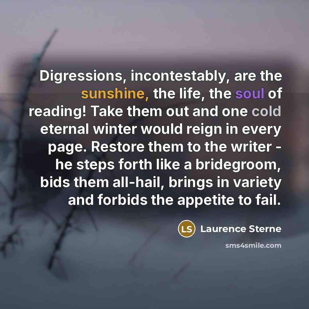 “Digressions, incontestably, are the sunshine, the life, the soul of…” quote by Laurence Sterne