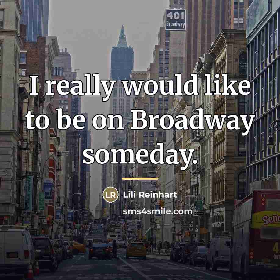 “I really would like to be on Broadway someday.…” quote by Lili Reinhart