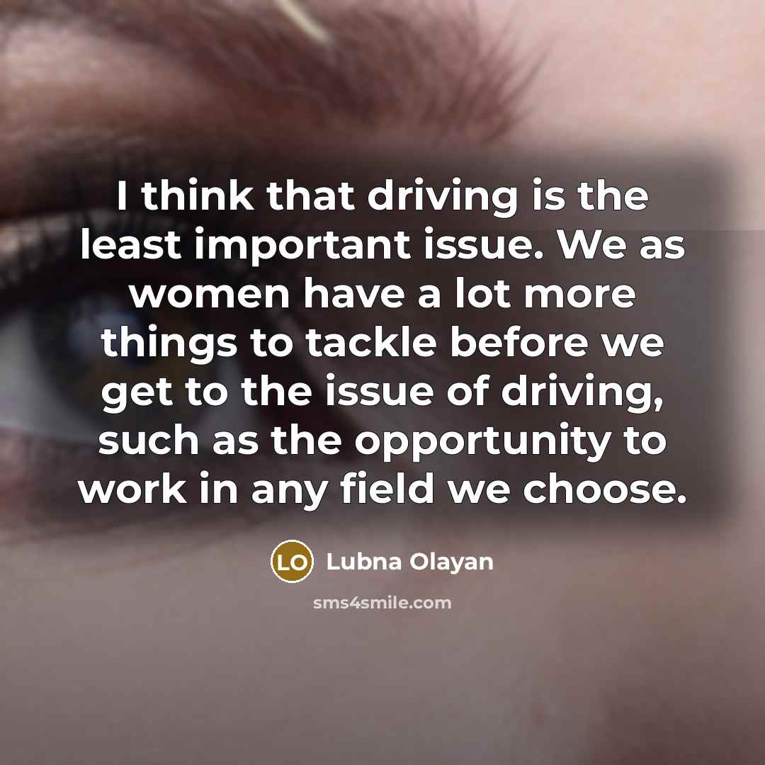 “I think that driving is the least important issue. We…” quote by Lubna Olayan