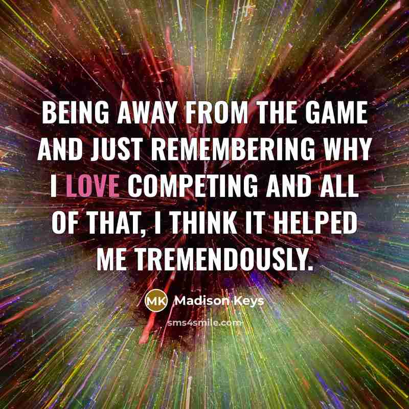 “Being away from the game and just remembering why I…” quote by Madison Keys