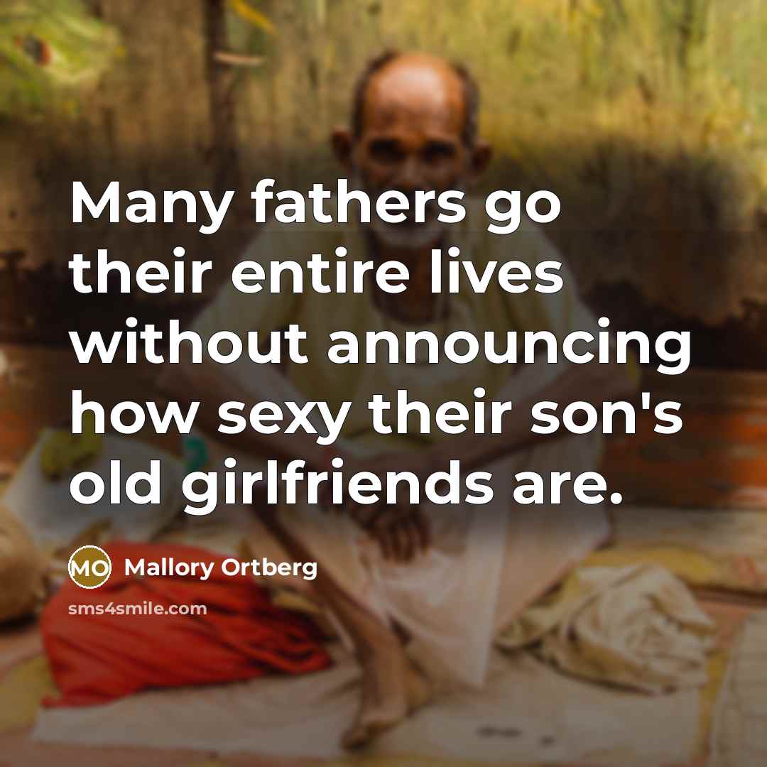 “Many fathers go their entire lives without announcing how sexy…” quote by Mallory Ortberg