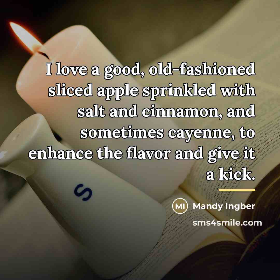 “I love a good, old-fashioned sliced apple sprinkled with salt…” quote by Mandy Ingber