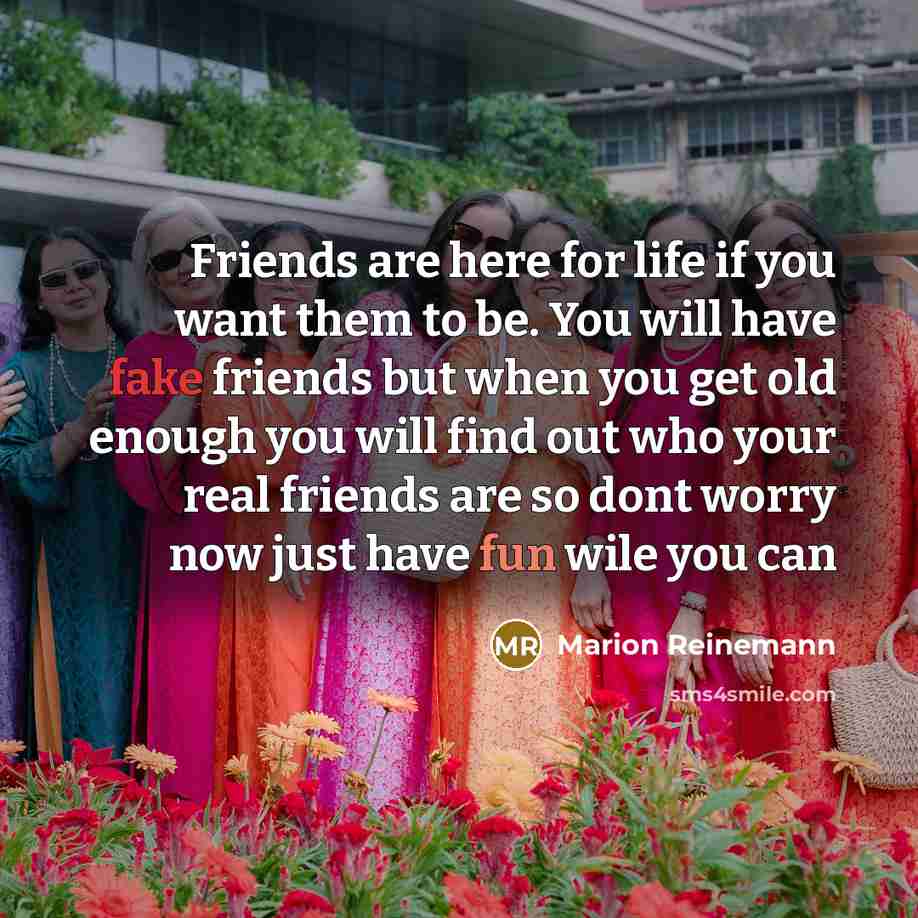 “Friends are here for life if you want them to…” quote by Marion Reinemann