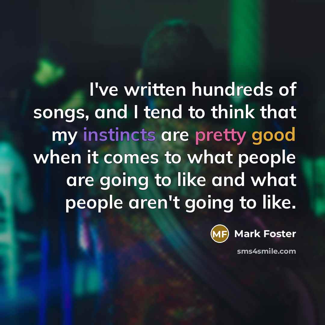 “I've written hundreds of songs, and I tend to think…” quote by Mark Foster